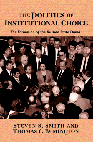 The Politics of Institutional Choice The Formation of the Russian State Duma