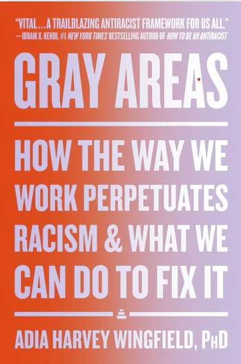 Gray Areas: How the Way We Work Perpetuates Racism and What We Can Do to Fix It