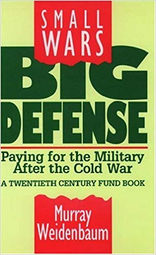 Small Wars, Big Defense: Paying for the Military After the Cold War A Twentieth Century Fund Book