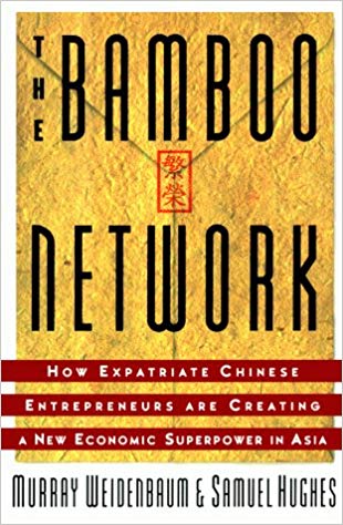 Bamboo Network: How Expatriate Chinese Entrepreneurs Are Creating a New Economic Superpower in Asia 