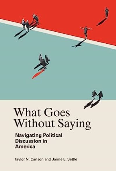 What Goes Without Saying: Navigating Political Discussion in America